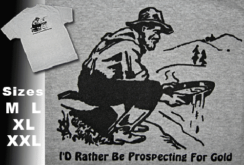 I'd Rather Be Prospecting for Gold T Shirt